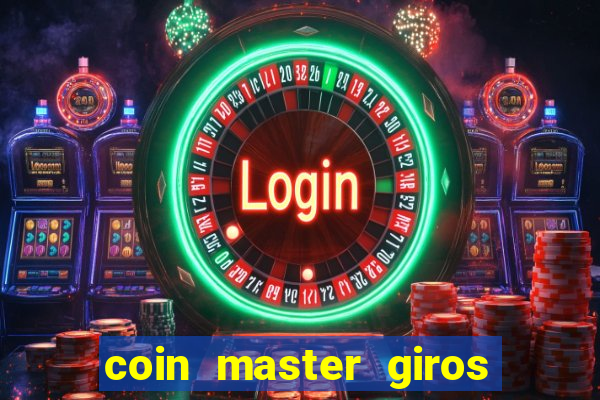 coin master giros gratis toda hora